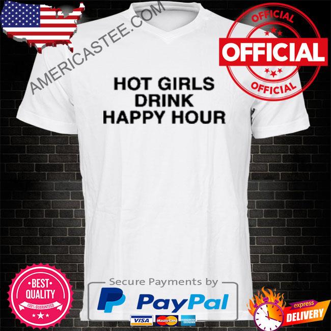 Hot girls drink happy hour 2022 shirt