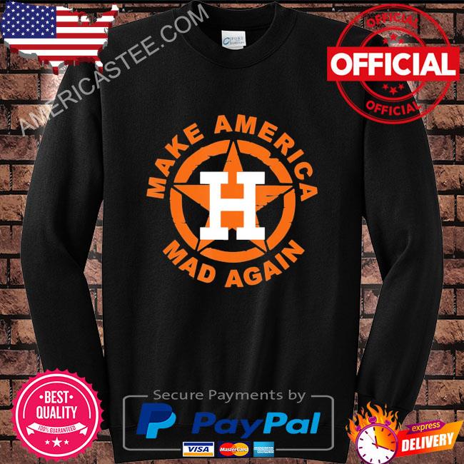 Make America mad again Houston Astros T-shirt, hoodie, sweater, long sleeve  and tank top