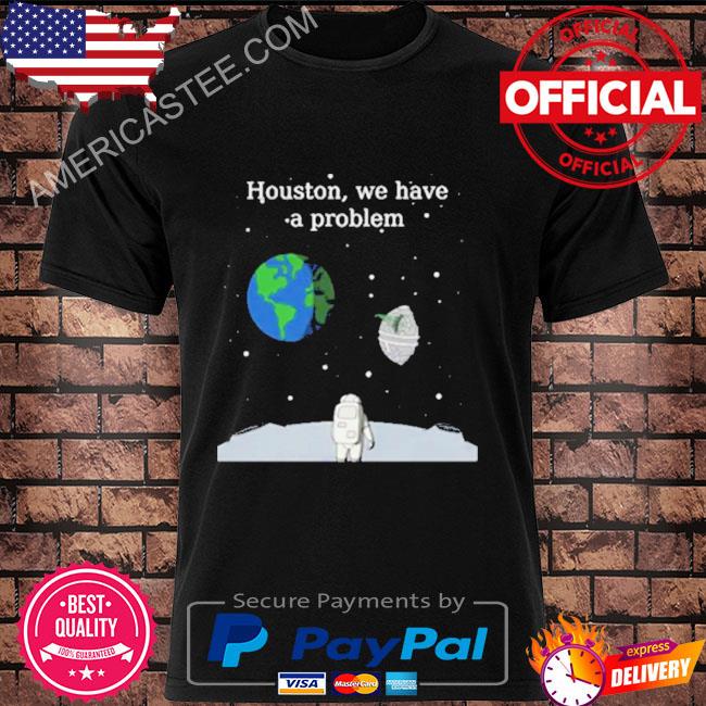 Houston We Have A Problem T-Shirt