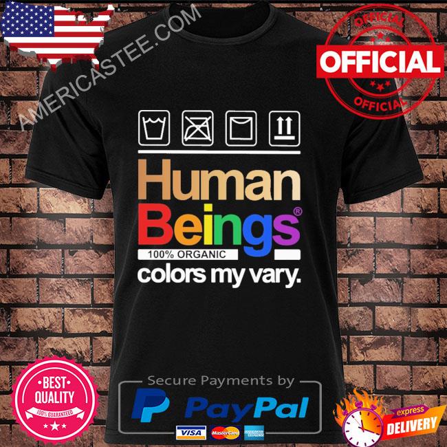 Human being 100% organic colors my vary shirt