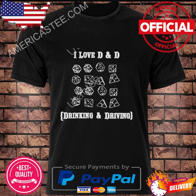 I love d and d drinking and driving new shirt