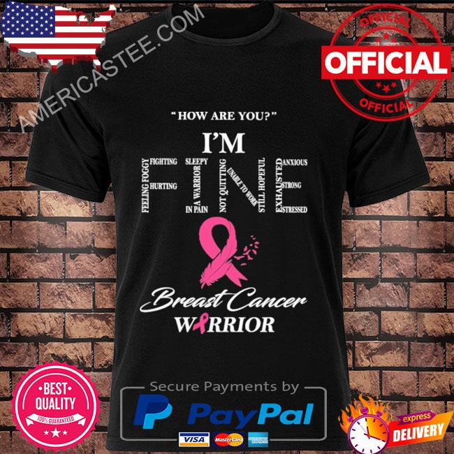 I'm fine breast cancer warrior shirt