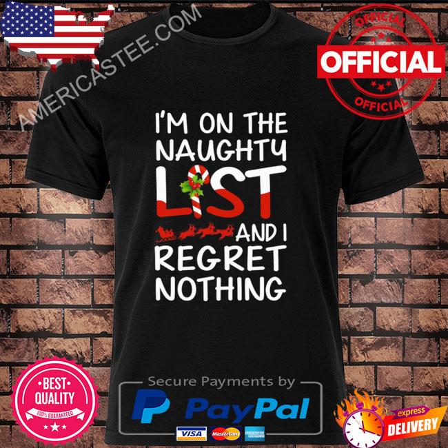 I'm on the naughty list and I regret nothing Christmas sweater