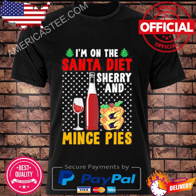I'm on the santa diet sherry and mince pies sweater shirt