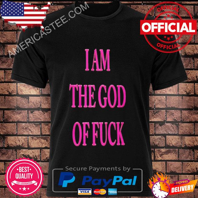 I'm the god of fuck 2022 shirt