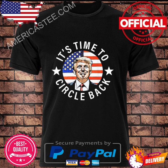 It's time to circle back Trump comeback 2024 quote shirt