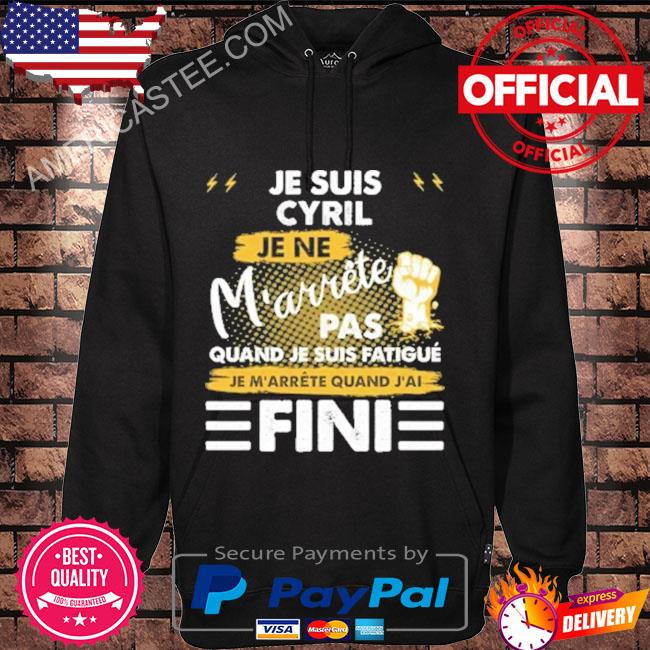 Je suis cyril je ne m'arrête pas quand je suis fatigue fini s Hoodie black