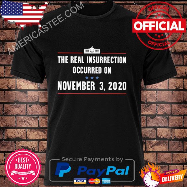 Joe biden the real insurrection occurred on november shirt
