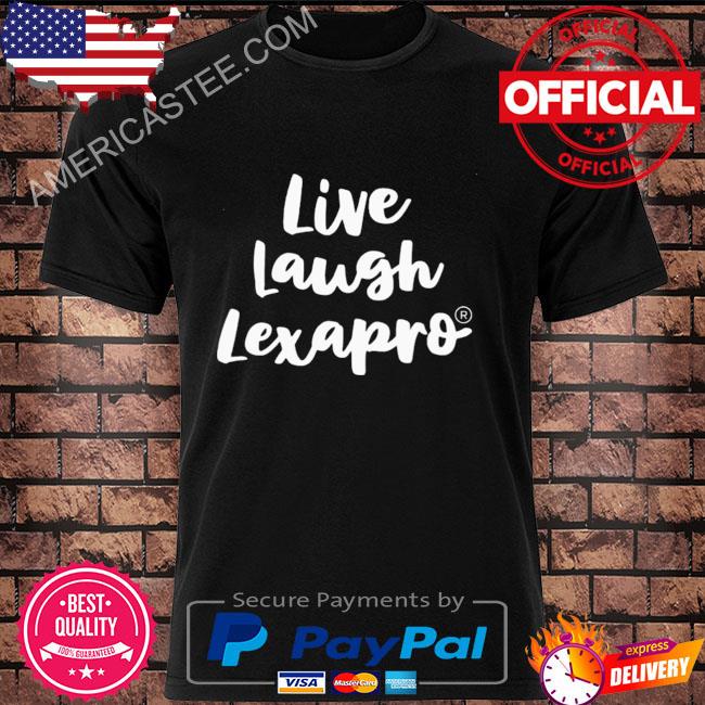 Live laugh lexapro 2022 shirt