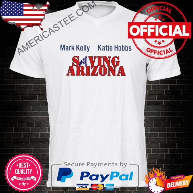 Mark kelly katie hobbs saving arizona shirt