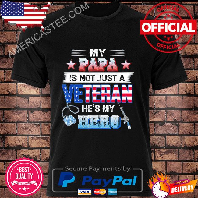 My Papa Is Not Just A Veteran He's My Hero Shirt