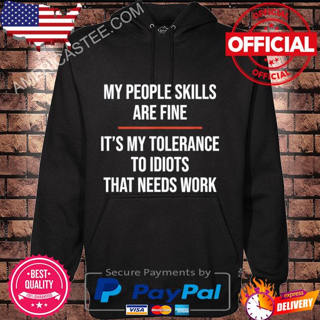 My people skills are fine it's my tolerance to idiots that needs work s Hoodie black