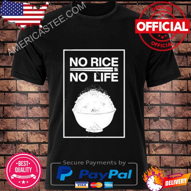 No rice no life shirt