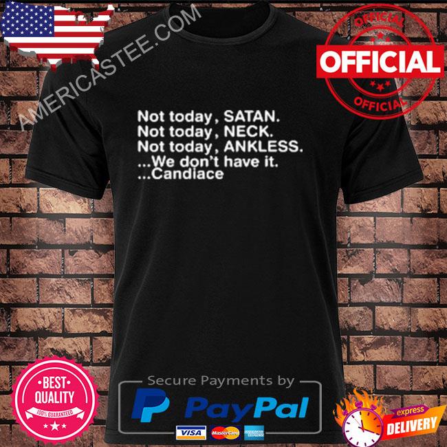 Not today satan neck ankless we don't have it candiace shirt