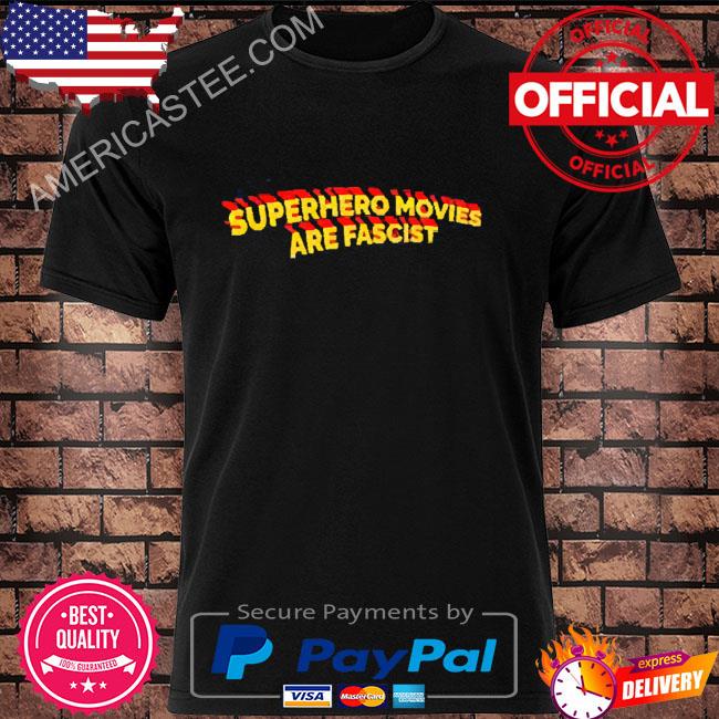 Official Superhero Movies Are Fascist Shirt