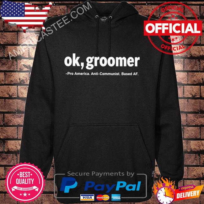 Ok groomer pro america anti-communist based af s Hoodie black