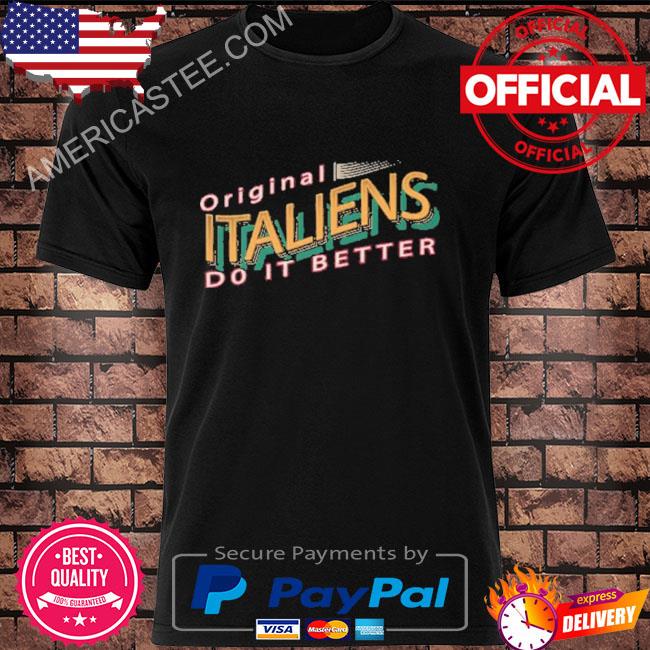 Original Italians do it better shirt