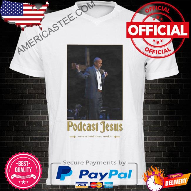PoDcast jesus services held thrice weekly shirt
