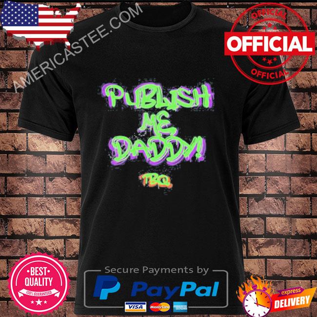 Publish me daddy tbq 2022 shirt