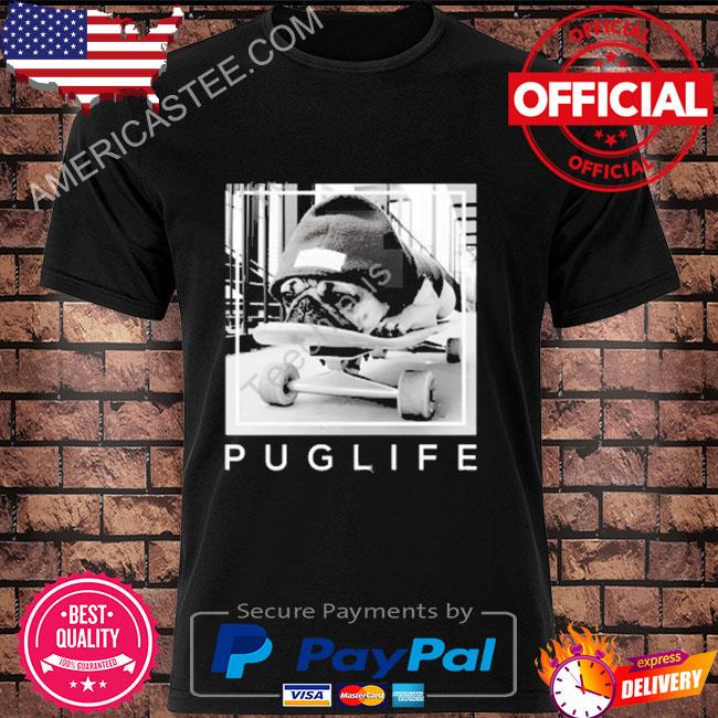 Pug life skateboard shirt