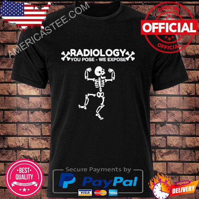 Radiology You Pose We Expose Dancing Skeleton Shirt