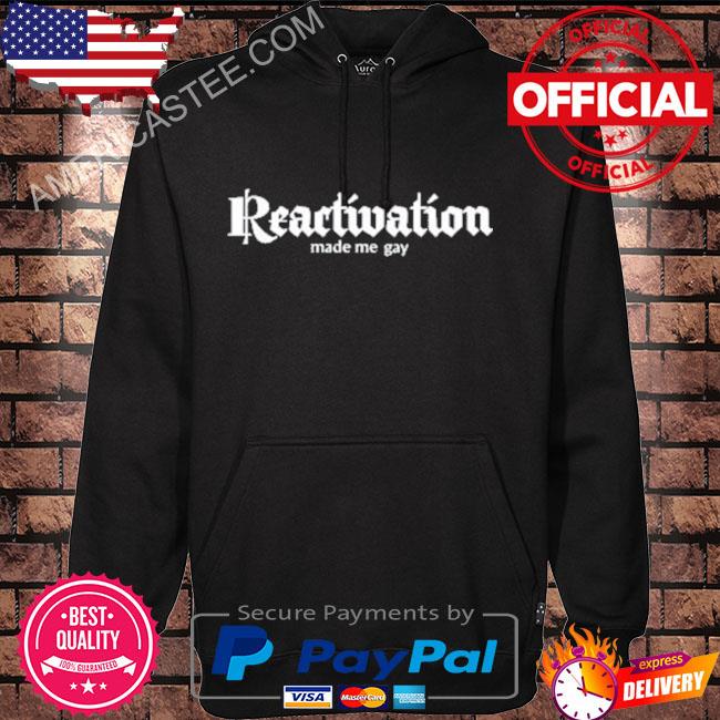 Reactivation made me gay s Hoodie black