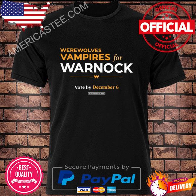 Reverend Warnock werewolves & vampires for warnock vote by december 6 shirt