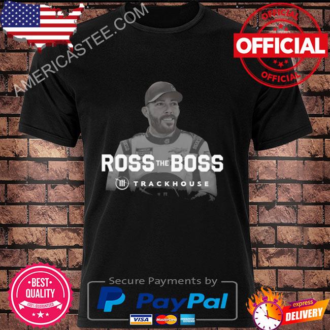 Ross chastain ross the boss trackhouse 2022 shirt