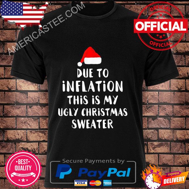 Santa due to inflation this is my ugly 2022 Christmas sweater