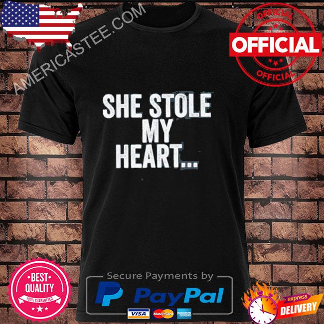She Stole My Heart And I’m Keeping Shirt