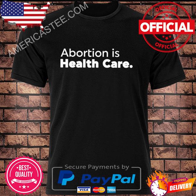 Skabortionsigns abortion is health care shirt