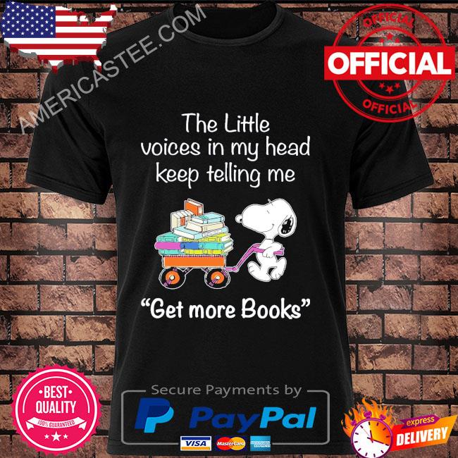 Snoop the little voices in my head keep telling me get more books shirt