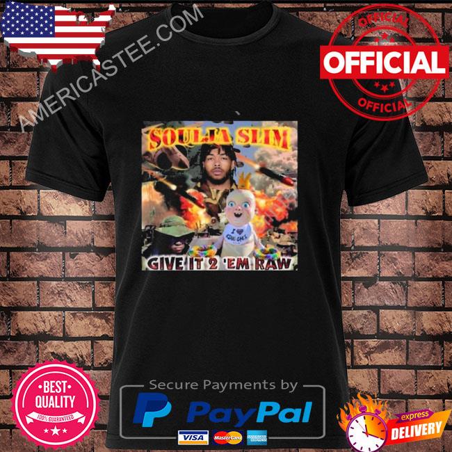 Soulja slim give it 2 ‘em raw shirt