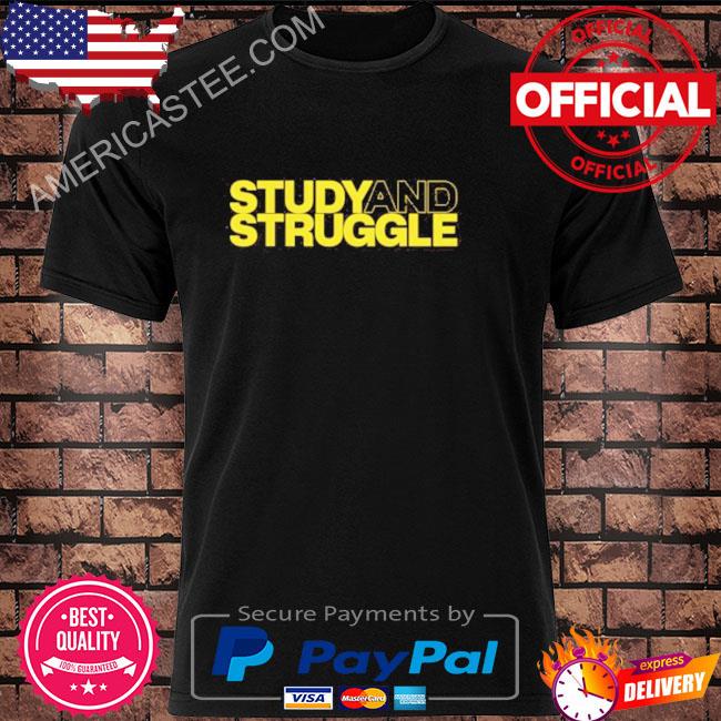 Study Struggle Shirt