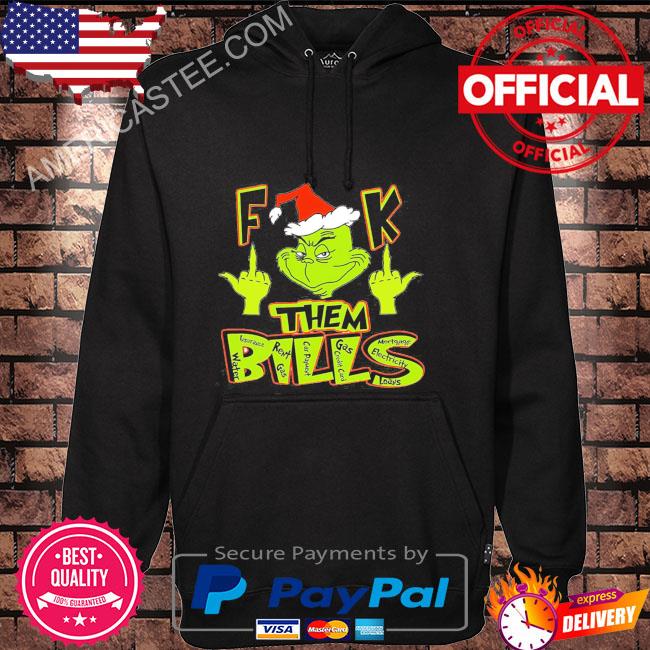 The Grinch Christmas Fuck Them Bills 2022 Shirt, hoodie, sweater, long  sleeve and tank top