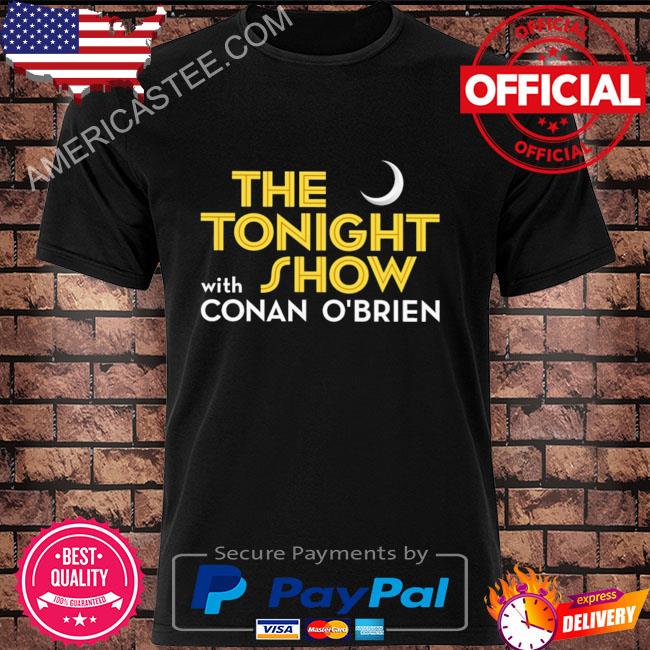 The tonight show with conan o'brien shirt