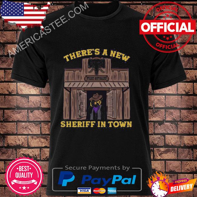 There's a new sheriff in town shirt
