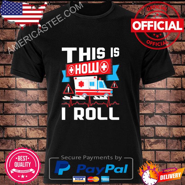 This is how I roll paramedic shirt
