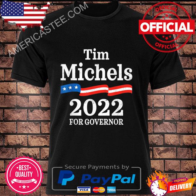 Tim michels 2022 for governor shirt
