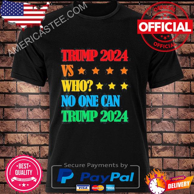 Trump VS No One Donald Trump 2024 Campaign Support Shirt