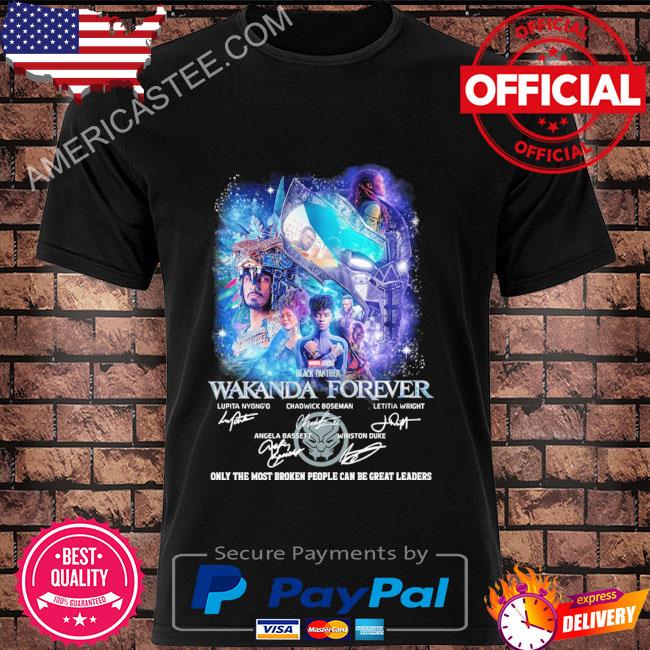 Wakanda forever only the most broken people can be great leaders signatures shirt