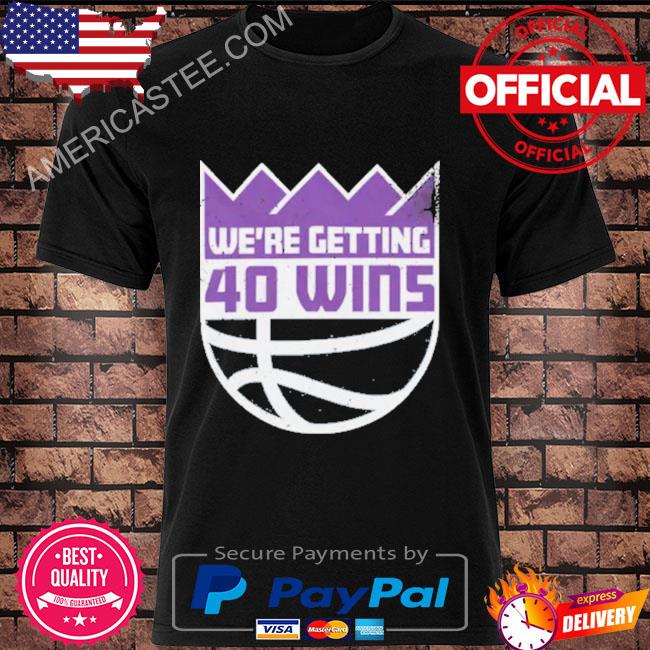 We Getting 40 Wins Shirt