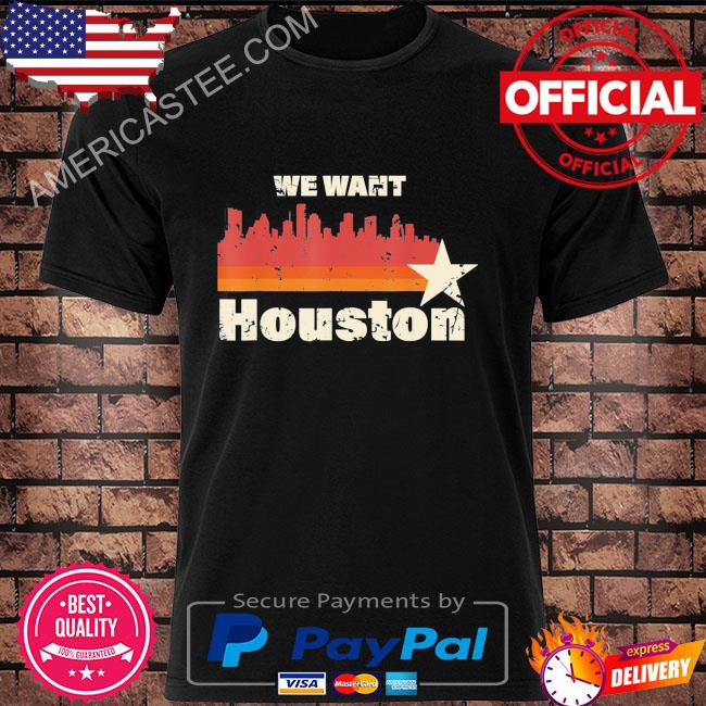 Official you wanted houston you got houston astros 2022 shirt, hoodie,  sweater, long sleeve and tank top