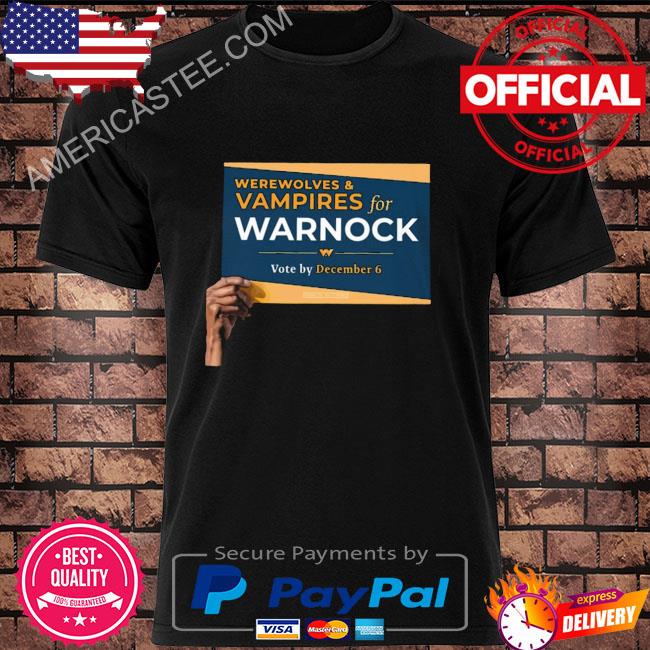 Werewolves vampires for warnock vote by december 6 shirt