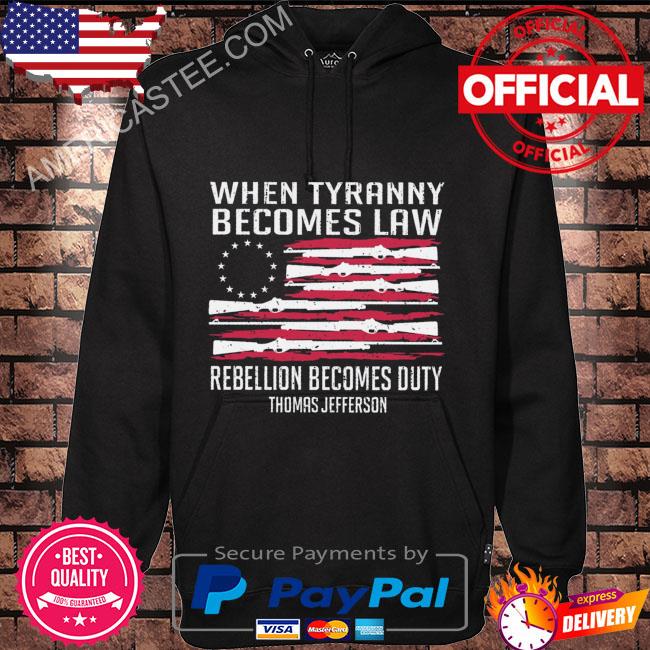 When tyranny becomes law rebellion becomes duty thmos jeferson s Hoodie black