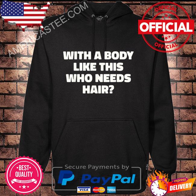 With a body like this who needs hair balding dad bod s Hoodie black