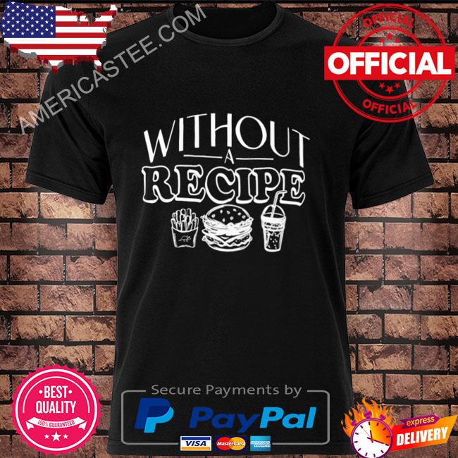 Without Recipe 2022 Tee Shirt