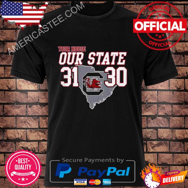 Your House Our State Carolina Gamecock 31 30 Shirt