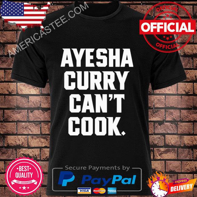 Ayesha Curry Can't Cook Shirt