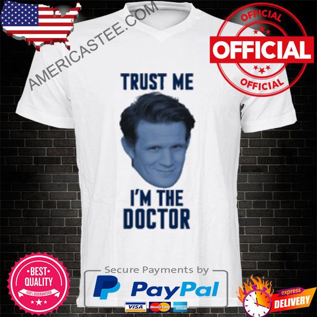 Trust me I'm the doctor shirt